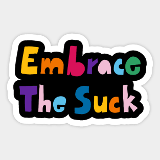 Embrace the suck Sticker